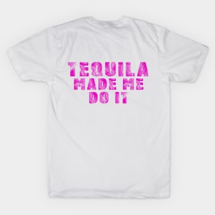 tequila made me do it T-Shirt